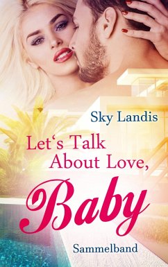 Let's Talk About Love, Baby. Sammelband (eBook, ePUB) - Landis, Sky