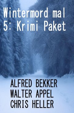 Wintermord mal 5: Krimi Paket (eBook, ePUB) - Bekker, Alfred; Appel, Walter; Heller, Chris