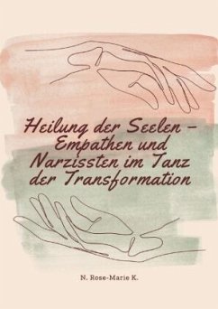 Heilung der Seelen - Empathen und Narzissten im Tanz der Transformation - k., N. Rose-Marie