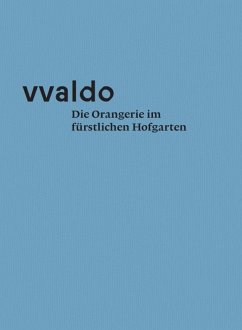 vvaldo - Die Orangerie im fürstlichen Hofgarten - Stiftsarchiv St.Gallen;Kiehn, Monika;Schrott, Georg
