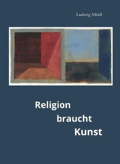 Religion braucht Kunst - Mödl, Ludwig