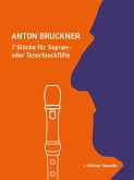 Anton Bruckner - 7 Stücke für Sopran- oder Tenorblockflöte (eBook, ePUB)
