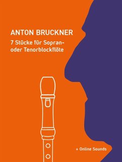 Anton Bruckner - 7 Stücke für Sopran- oder Tenorblockflöte (eBook, ePUB) - Boegl, Reynhard; Schipp, Bettina