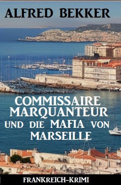 Cover Commissaire Marquanteur und die Mafia von Marseille: Frankreich Krimi (eBook, ePUB)