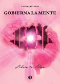 Gobierna la Mente - Libera tu Alma (eBook, ePUB)