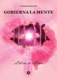 Gobierna la Mente - Libera tu Alma (eBook, ePUB) - Pellico, Vanesa