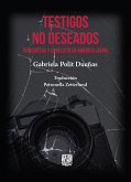 Testigos no deseados. Periodistas y conflicto en América Latina (eBook, ePUB)