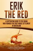 Erik the Red: A Captivating Guide to the Viking Who Founded the First Norse Settlement in Greenland (eBook, ePUB)