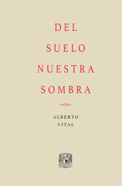 Del suelo nuestra sombra (eBook, ePUB) - Vital, Alberto