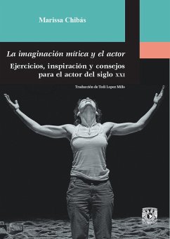 La imaginación mítica y el actor. Ejercicios, inspiración y consejos para el actor del siglo XXI (eBook, ePUB) - Chibás, Marissa