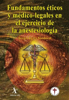 Fundamentos éticos y médico-legales en el ejercicio de la anestesiología (eBook, PDF) - Ayala Sandoval, Sergio