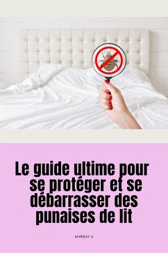Le guide ultime pour se protéger et se débarrasser des punaises de lit (eBook, ePUB) - Saura