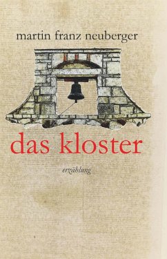 das kloster (eBook, ePUB) - Neuberger, Martin Franz