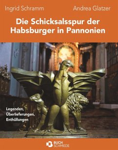 Die Schicksalsspur der Habsburger in Pannonien (eBook, ePUB) - Glatzer, Ingrid Schramm und Andrea