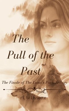 The Pull of the Past (The Luna's Pack Trilogy, #3) (eBook, ePUB) - Lissette, L M