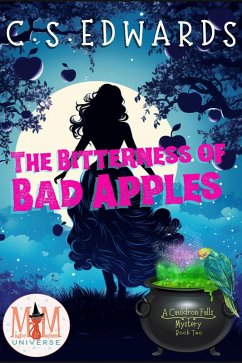 The Bitterness of Bad Apples: Magic and Mayhem Universe (A Cauldron Falls Mystery, #2) (eBook, ePUB) - Edwards, C. S.