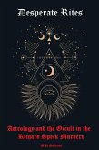 Desperate Rites: Astrology and the Occult in the Richard Speck Murders (eBook, ePUB)