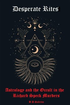 Desperate Rites: Astrology and the Occult in the Richard Speck Murders (eBook, ePUB) Cover Desperate Rites: Astrology and the Occult in the Richard Speck Murders (eBook, ePUB)