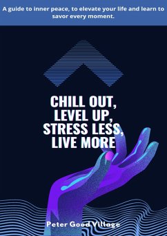 Chill Out, Level Up, Stress Less, Live More (1, #1) (eBook, ePUB) - Village, Peter Good