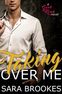 Taking Over Me (Geek Kink, #1) (eBook, ePUB) - Brookes, Sara Taking Over Me (Geek Kink, #1) (eBook, ePUB) - Brookes, Sara