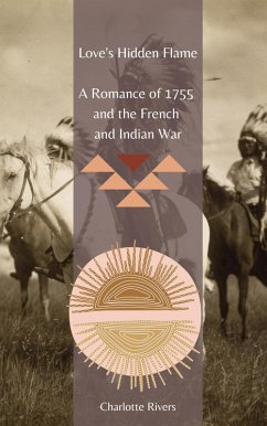 Love's Hidden Flame: A Romance of 1755 and the French and Indian War (eBook, ePUB) - Rivers, Charlotte