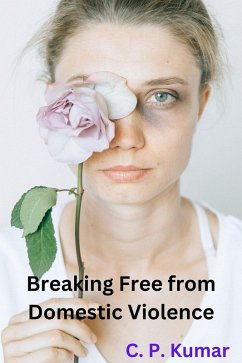 Breaking Free from Domestic Violence (eBook, ePUB) - Kumar, C. P.