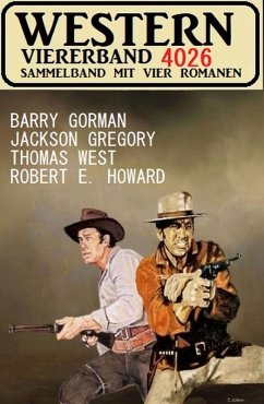 Western Viererband 4026 (eBook, ePUB) - Gregory, Jackson; Gorman, Barry; West, Thomas; Howard, Robert E.