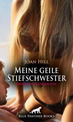 Meine geile Stiefschwester   Erotische Geschichte + 3 weitere Geschichten - Hill, Joan