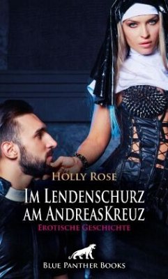 Im Lendenschurz am AndreasKreuz   Erotische Geschichte + 2 weitere Geschichten - Rose, Holly;Carpenter, Jennifer;Bulenda, Doris E. M.