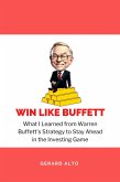 Win like Buffett: What I Learned from Warren Buffett's Strategy to Stay Ahead in the Investing Game (eBook, ePUB)