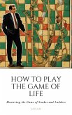 How To Play the Game of Life: Mastering the Game of Snakes and Ladders (eBook, ePUB)