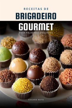 Brigadeiro Gourmet: Receitas de Brigadeiro para Paladares Exigentes (eBook, ePUB) - Neto, Edgard