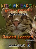 Kids On Earth Wildlife Adventures - Explore The World Clouded Leopard-Cambodia (Kids On Earth: WILDLIFE Adventures, #2) (eBook, ePUB)