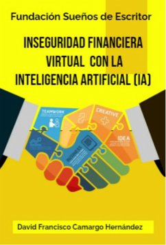 Inseguridad Financiera Virtual con la Inteligencia Artificial (IA) (eBook, ePUB) - Hernández, David Francisco Camargo