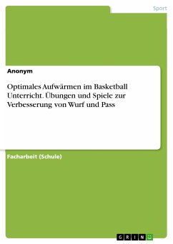 Optimales Aufwärmen im Basketball Unterricht. Übungen und Spiele zur Verbesserung von Wurf und Pass (eBook, PDF)