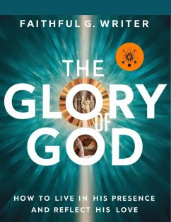 The Glory Of God: How To Live In His Presence And Reflect His Love (Christian Values, #26) (eBook, ePUB) - Writer, Faithful G.