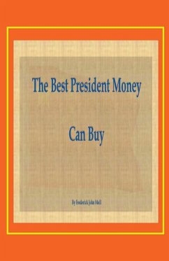The Best President Money Can Buy - Moll, Frederick John