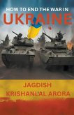 How to End The War in Ukraine How to End The War in Ukraine