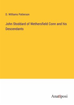 John Stoddard of Wethersfield Conn and his Descendants - Patterson, D. Williams