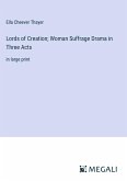 Lords of Creation; Woman Suffrage Drama in Three Acts