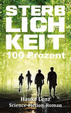 Sterblichkeitsrate: 100 Prozent - Lenz, Hauke