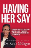 Having Her Say: A Compilation Of Articles By And About Dr. Rosie---- Timekeeper, Almanac, And Scorekeeper For Black America