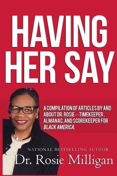 Having Her Say: A Compilation Of Articles By And About Dr. Rosie---- Timekeeper, Almanac, And Scorekeeper For Black America - Milligan, Rosie