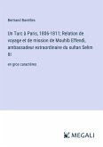 Un Turc à Paris, 1806-1811; Relation de voyage et de mission de Mouhib Effendi, ambassadeur extraordinaire du sultan Selim III