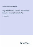 English Battles and Sieges in the Peninsula; Extracted from his 'Peninsula War