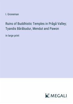 Ruins of Buddhistic Temples in Prågå Valley; Tyandis Båråbudur, Mendut and Pawon - Groneman, I.