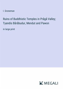 Ruins of Buddhistic Temples in Prågå Valley; Tyandis Båråbudur, Mendut and Pawon - Groneman, I.