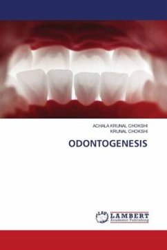 ODONTOGENESIS - CHOKSHI, ACHALA KRUNAL;Chokshi, Krunal