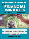 Dangerous Prayers For Financial Miracles And Money Manifestation: Wisdom For Harnessing Your Wealth & 125 Powerful Prayers Decrees & Declarations For Financial Prosperity & Breakthrough (eBook, ePUB)