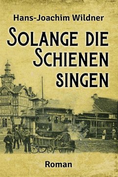 Solange die Schienen singen (eBook, ePUB) - Wildner, Hans-Joachim